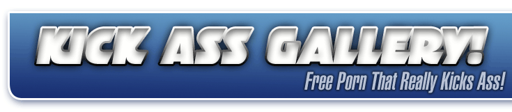 Kick Ass Gallery - Free Porn That Really Kicks Ass!